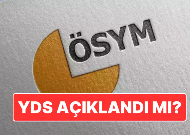 YDS Sonuçları Açıklandı mı? 2024 ÖSYM YDS Sonuçları Nasıl Öğrenilir?